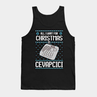 All I Want For Christmas Is Cevapcici - Ugly Xmas Sweater For Cevapcici Lover Tank Top